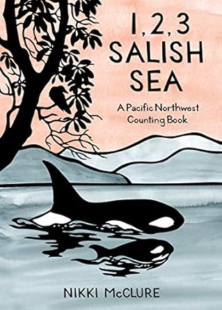1, 2, 3 Salish Sea: A Pacific Northwest Counting Book